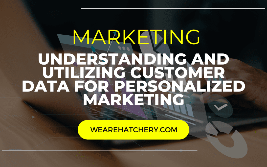Understand & Utilize Customer Data for Personalized Marketing