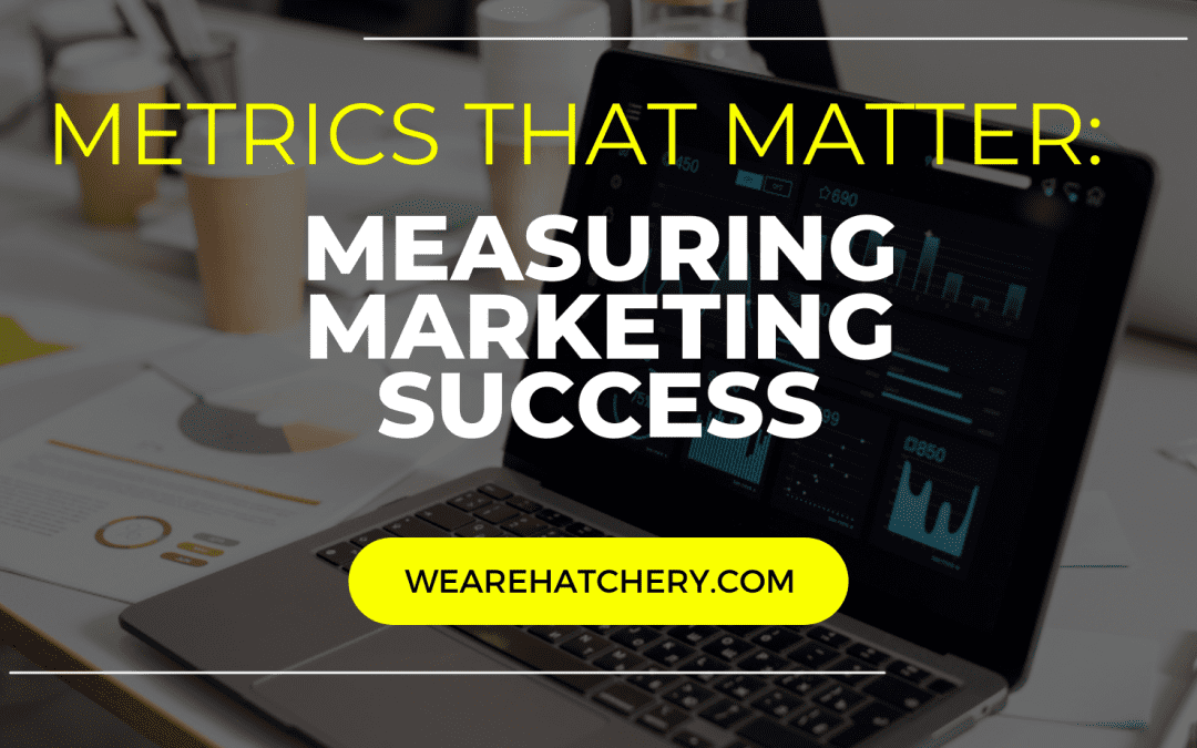 Measuring Marketing Success: Metrics That Matter