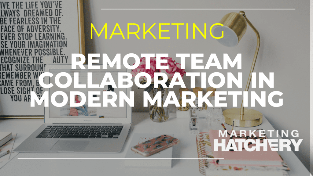 remote team collaboration in modern marketing