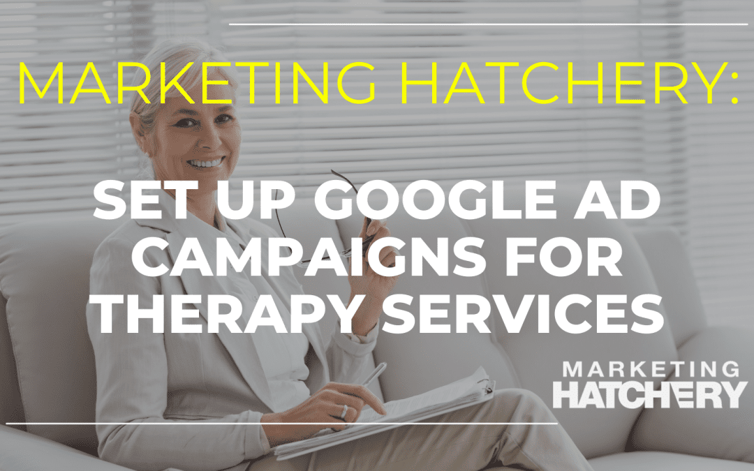 How to Set Up Google Ads Campaigns for Therapy Services  