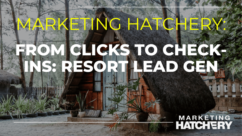 From Clicks to Check-Ins Resort Lead Gen